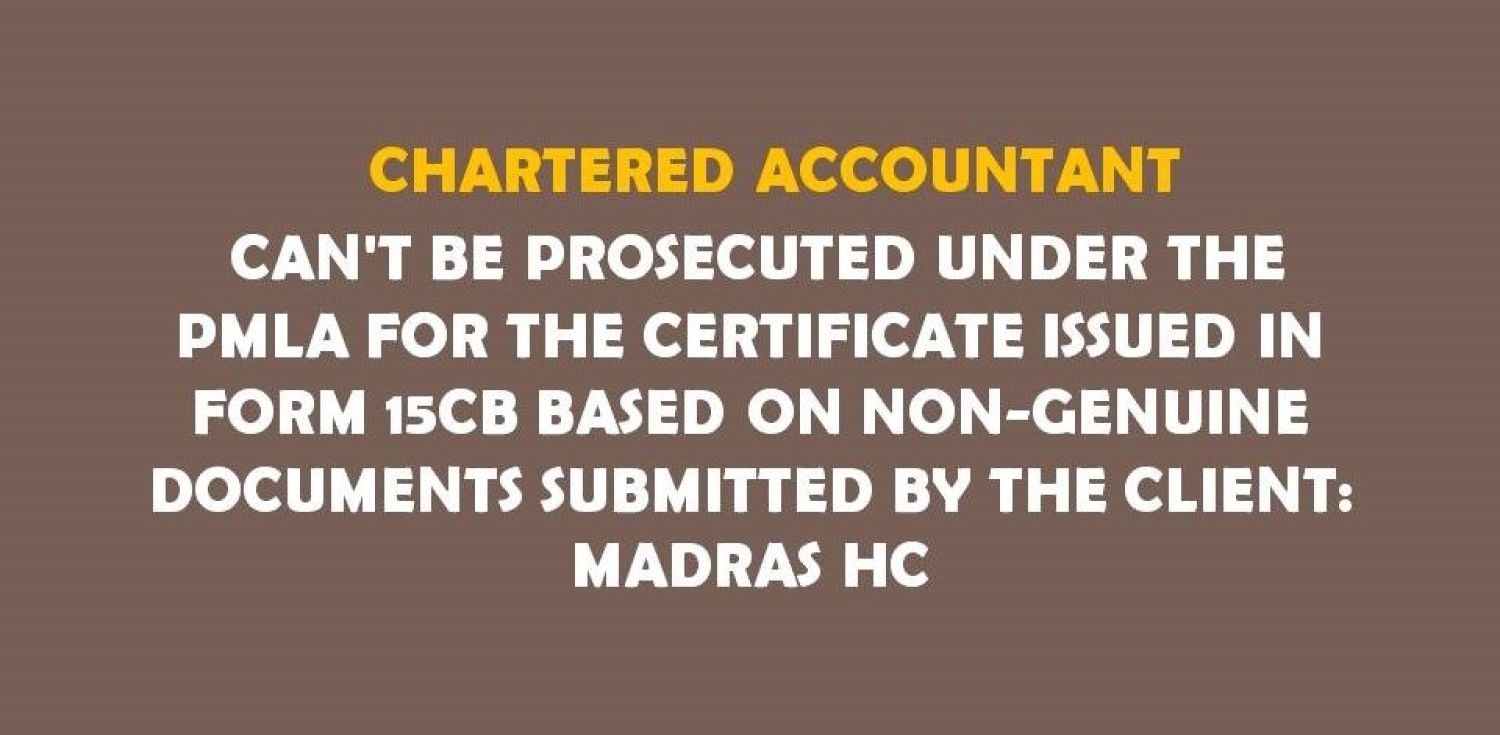 CA cannot be prosecuted for form 15cb based on client's submitted fake documents