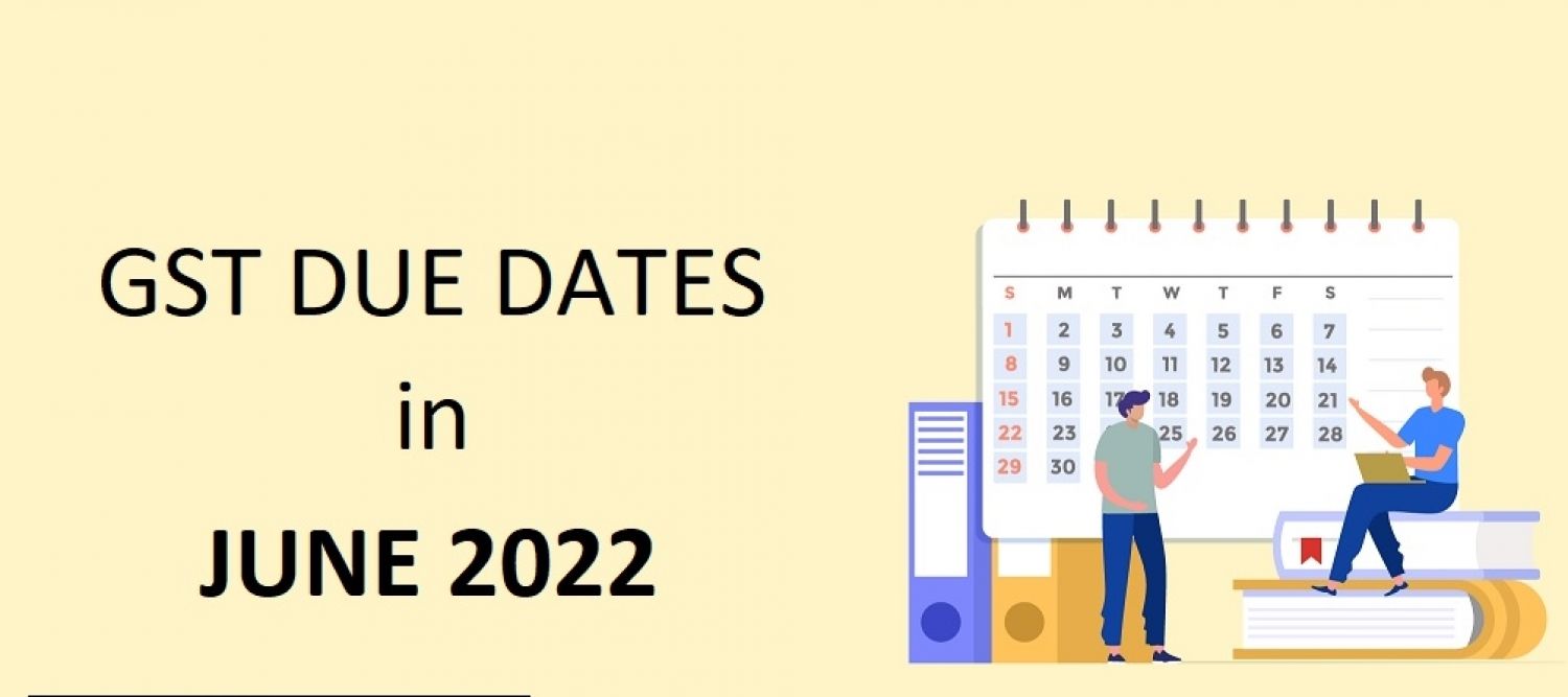 GST Compliance Calendar for the Month of June 2022