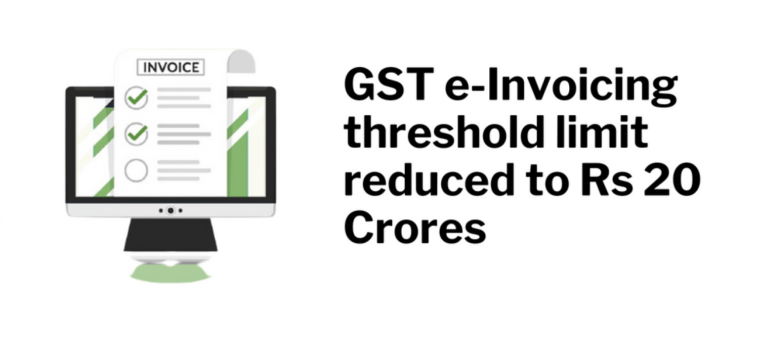 GST e-Invoicing is compulsory for businesses limit decreased to INR 20 Cr.