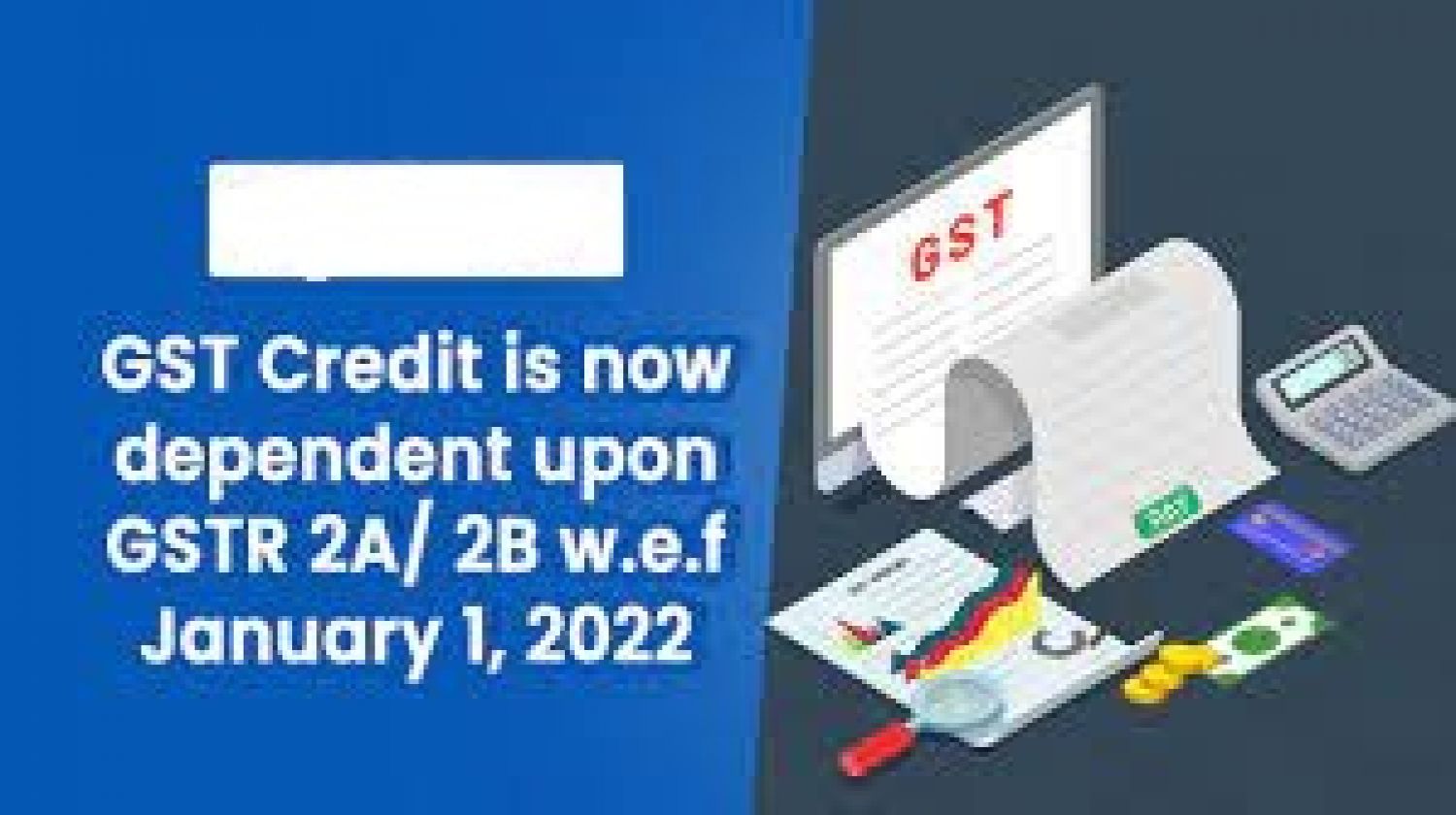 GST ITC available only when reflected in GSTR 2B/2A w.e.f. 01-01-2022