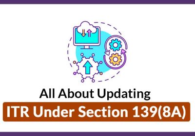 CBDT Notifies Manner & Form for filing Updated ITR Returns U/s 139(8A)