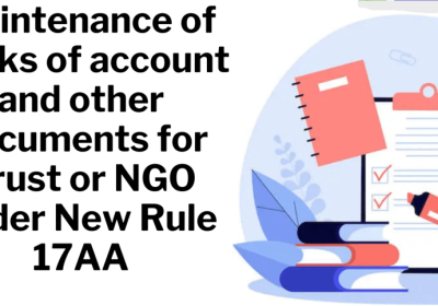 Documents to be maintenance by NGO or Trust as per New Rule 17AA