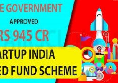 Govt approved : Startup India Seed Fund Scheme to provide funding for start ups 