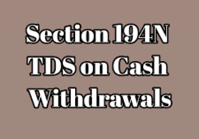 New TDS deduction No cash transactions exceeding 1 Crore -Section 194N
