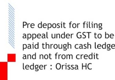 Pre deposit for GST appeal should be paid via cash ledger only