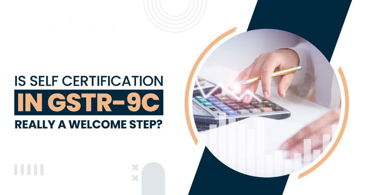 Whether Self-Certification of GSTR-9C really a Good Step?