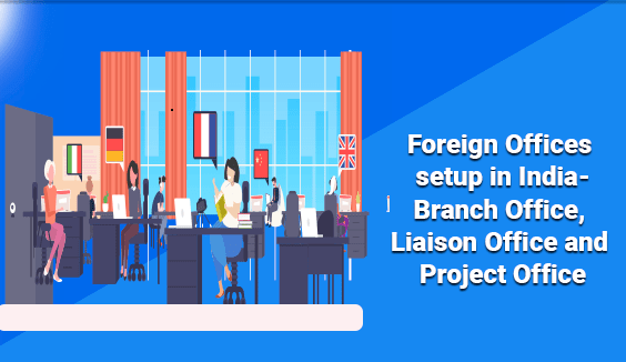 Foreign-Offices-setup-in-India-Branch-Office-Liaison-Office-and-Project-Office