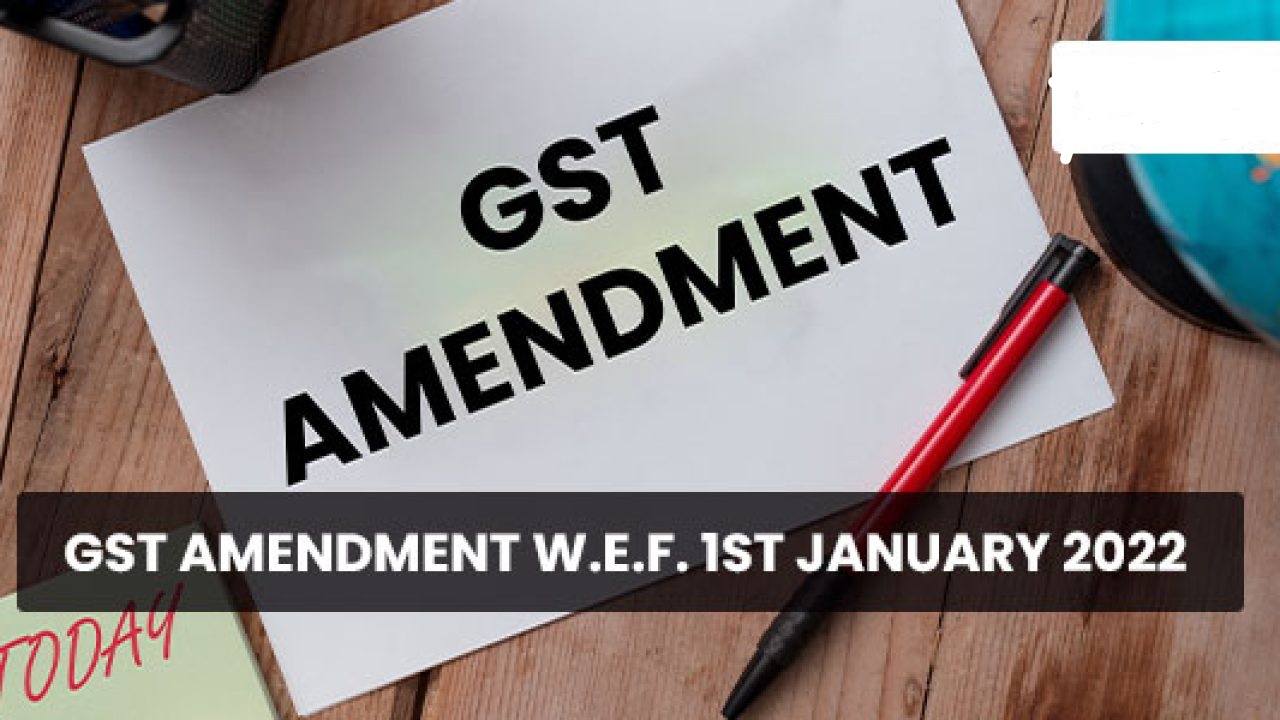 GST-amendment-w.e.f.-1st-January-2022-.
