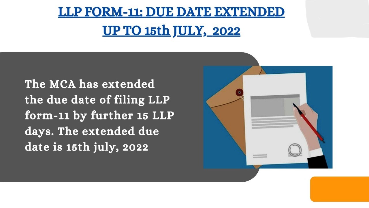 LLP Date Extended: Last date for filing of LLP Form 11 without paying additional fee has been extended upto 15th July, 2022.