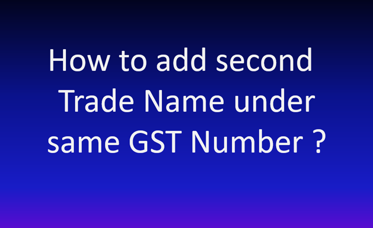Process to add Additional Trade Name under the same GST No