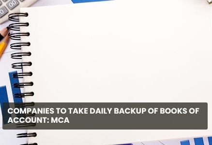 Companies to take back-up of books of account etc. on daily basis