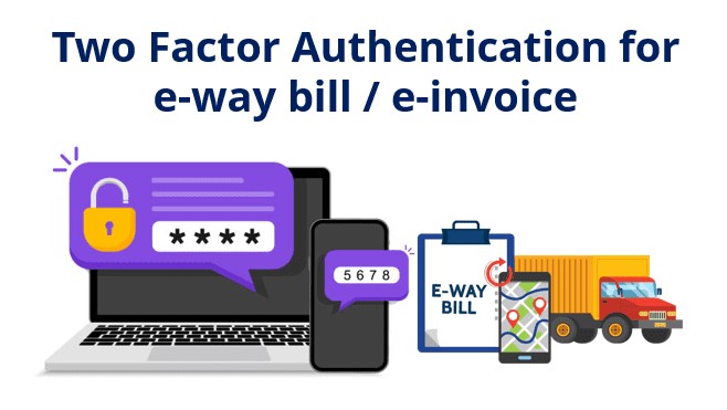 GSTN Introduction of 2-Factor Authentication w.e.f. 1 Dec 2023.
