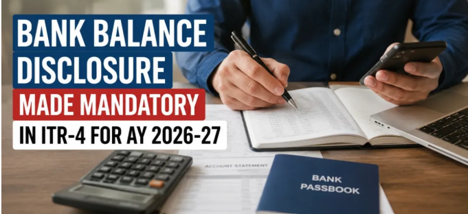 Compulsory disclosure of taxpayer Bank Balances in ITR‑4
